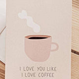 I Love You Like I Love Coffee Greeting Card